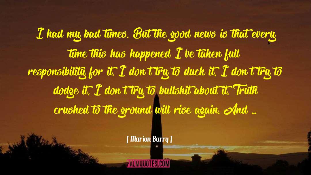 Marion Barry Quotes: I had my bad times.