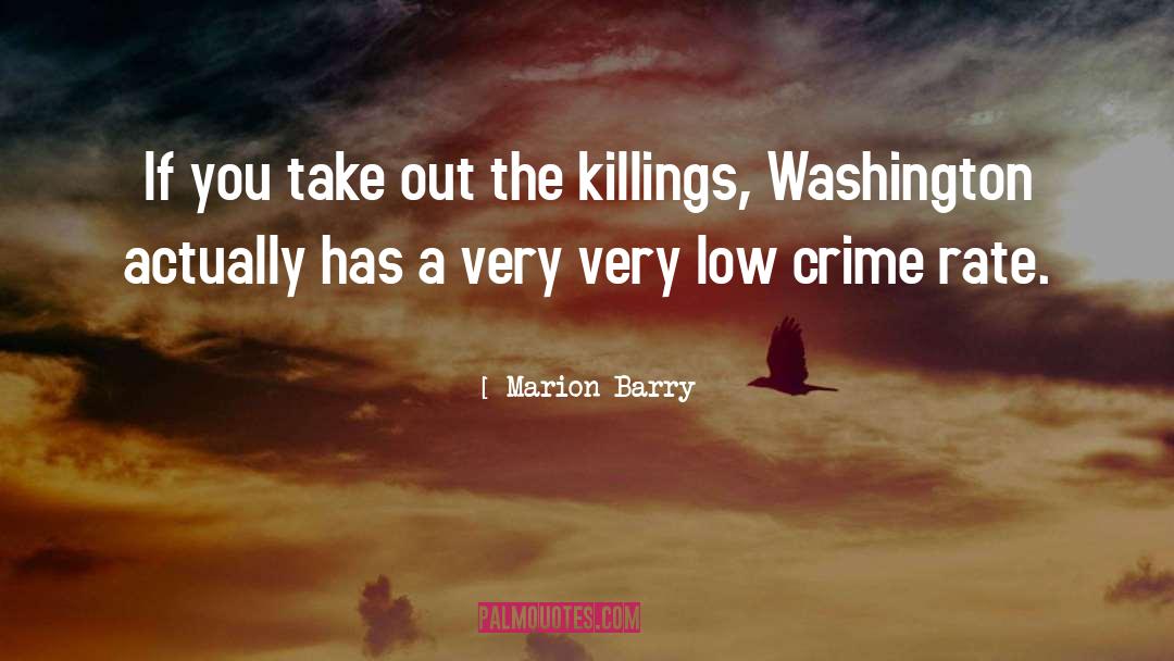 Marion Barry Quotes: If you take out the
