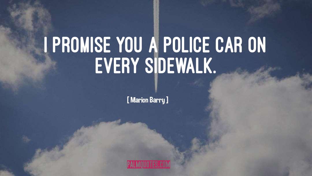 Marion Barry Quotes: I promise you a police