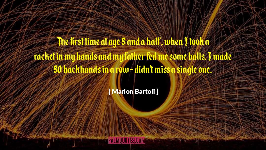 Marion Bartoli Quotes: The first time at age