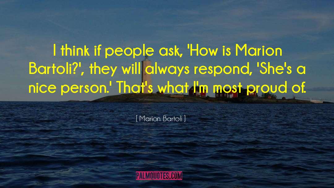 Marion Bartoli Quotes: I think if people ask,