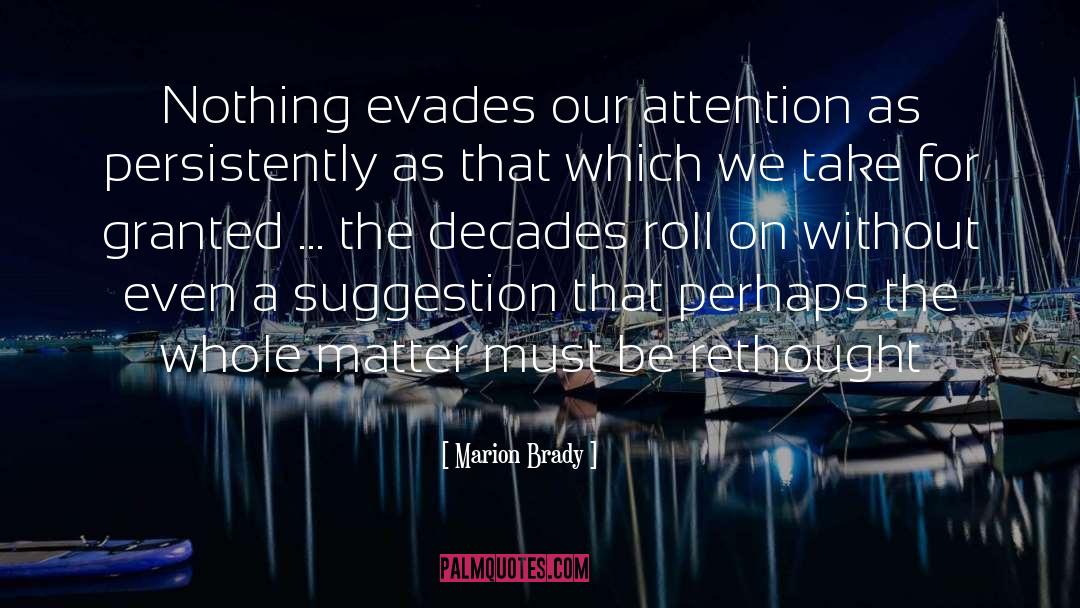 Marion Brady Quotes: Nothing evades our attention as