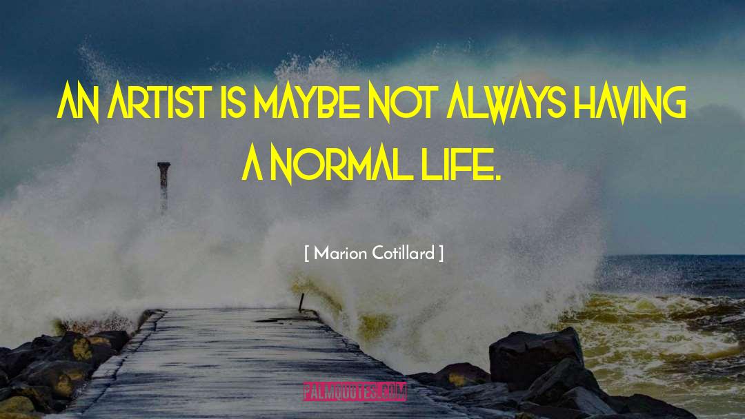 Marion Cotillard Quotes: An artist is maybe not