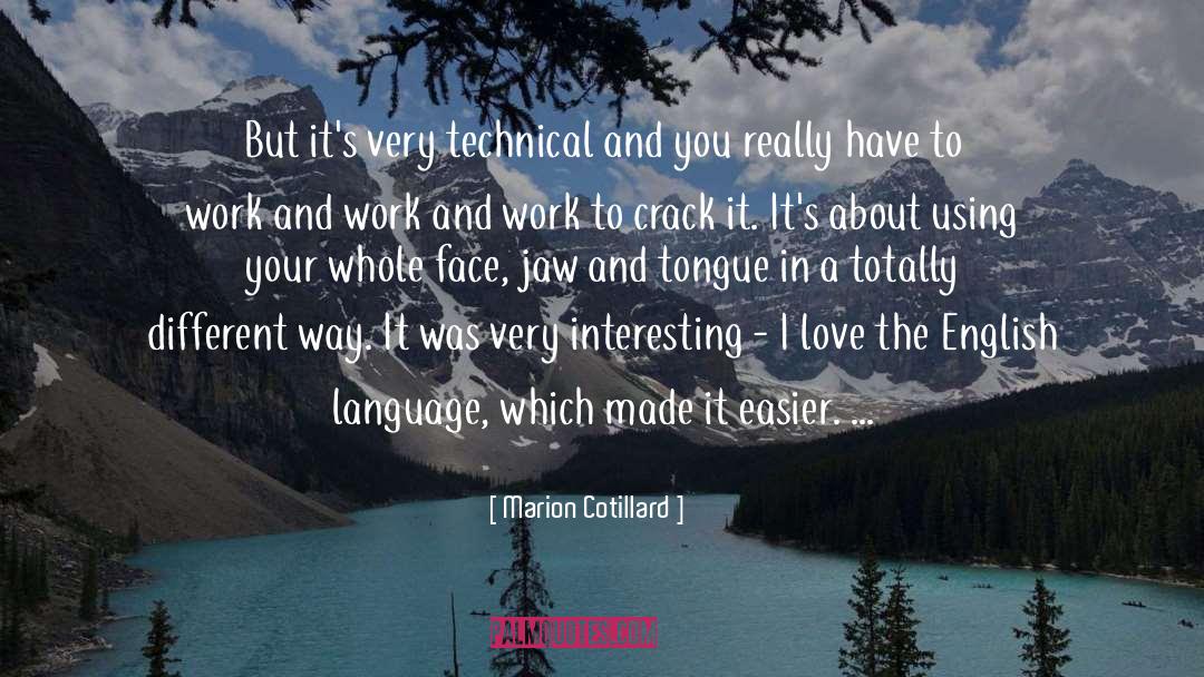 Marion Cotillard Quotes: But it's very technical and