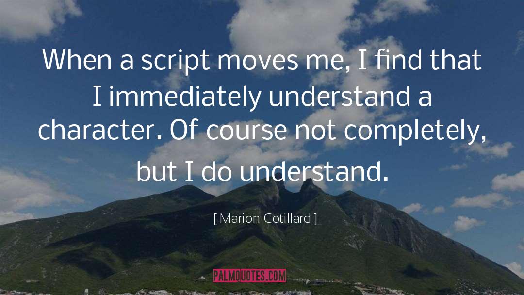 Marion Cotillard Quotes: When a script moves me,