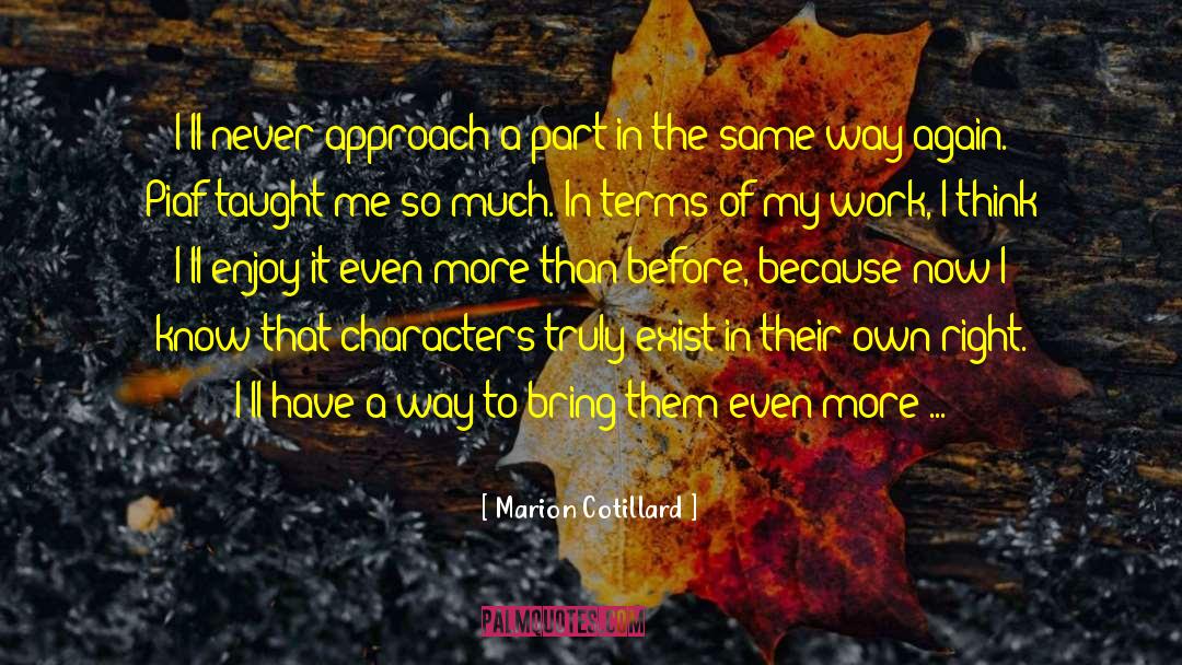 Marion Cotillard Quotes: I'll never approach a part