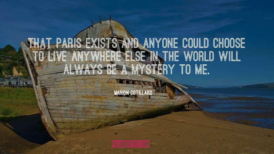 Marion Cotillard Quotes: That Paris exists and anyone