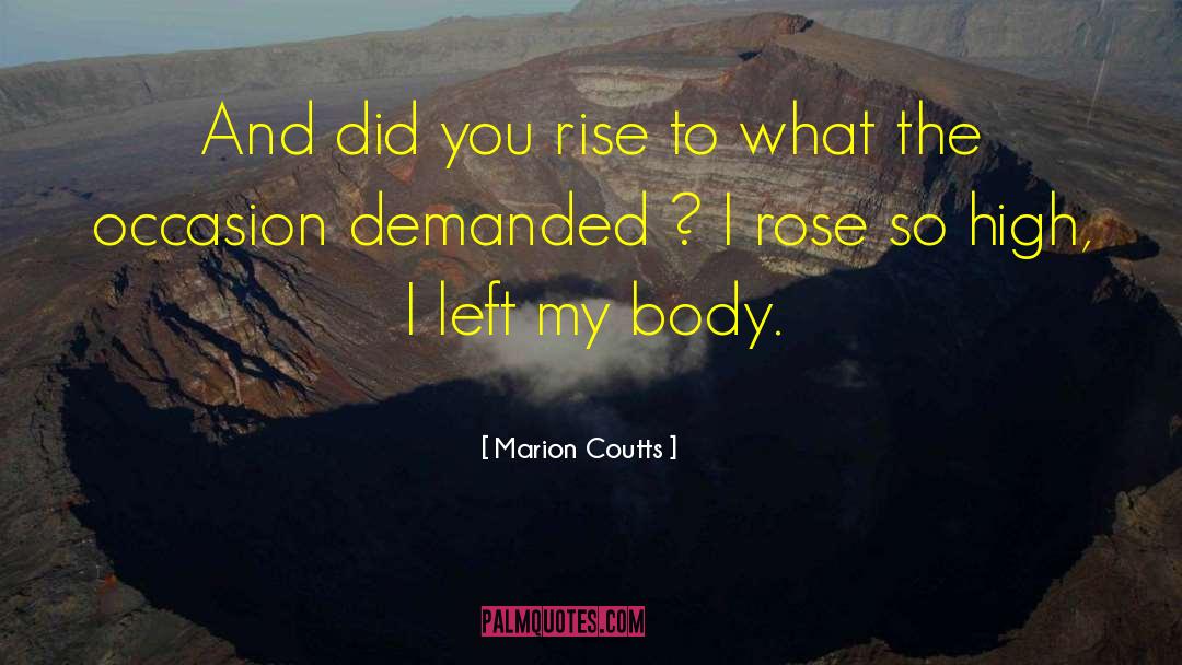 Marion Coutts Quotes: And did you rise to