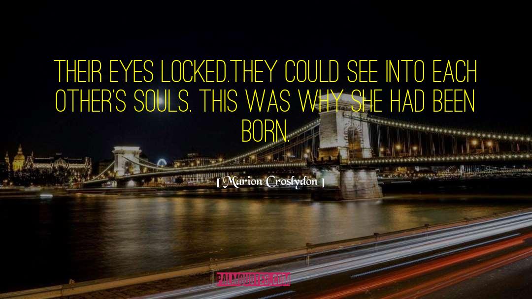 Marion Croslydon Quotes: Their eyes locked.<br>They could see