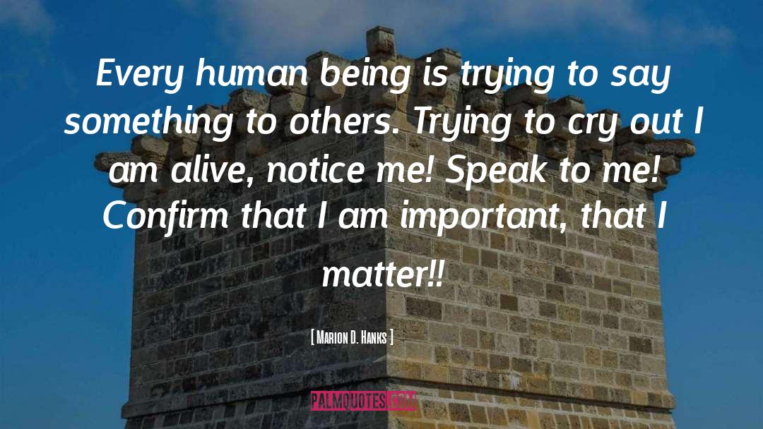 Marion D. Hanks Quotes: Every human being is trying