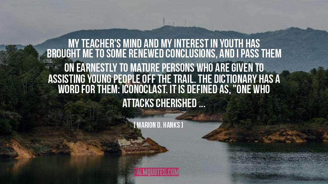 Marion D. Hanks Quotes: My teacher's mind and my