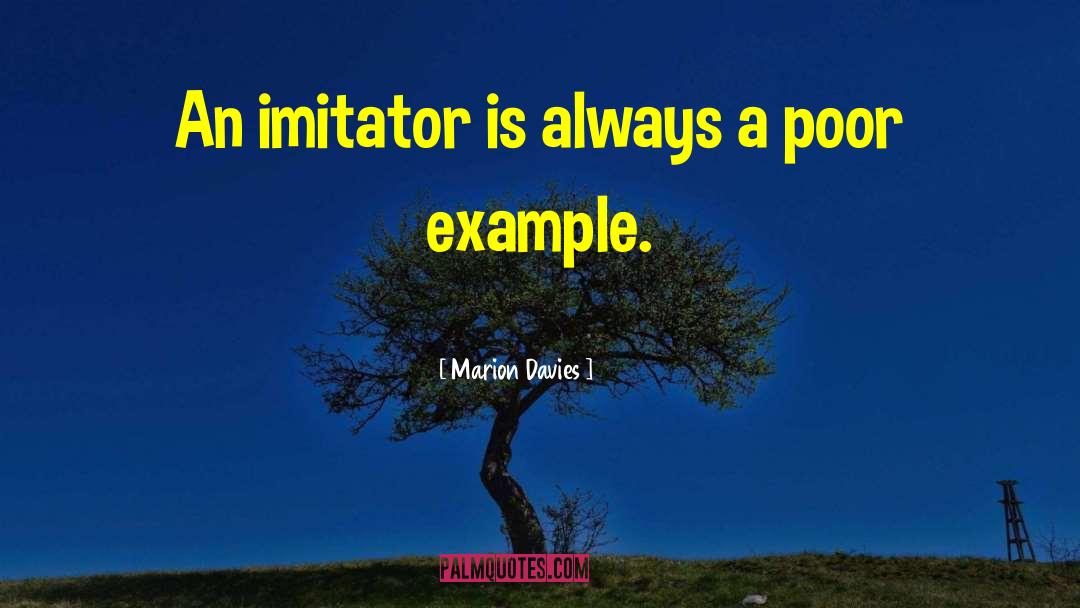 Marion Davies Quotes: An imitator is always a