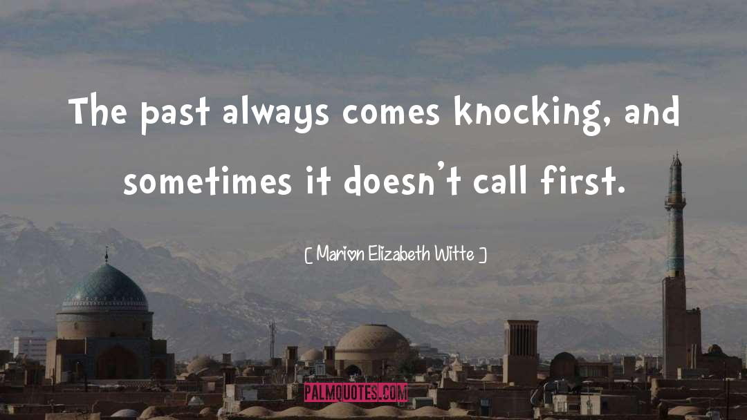 Marion Elizabeth Witte Quotes: The past always comes knocking,