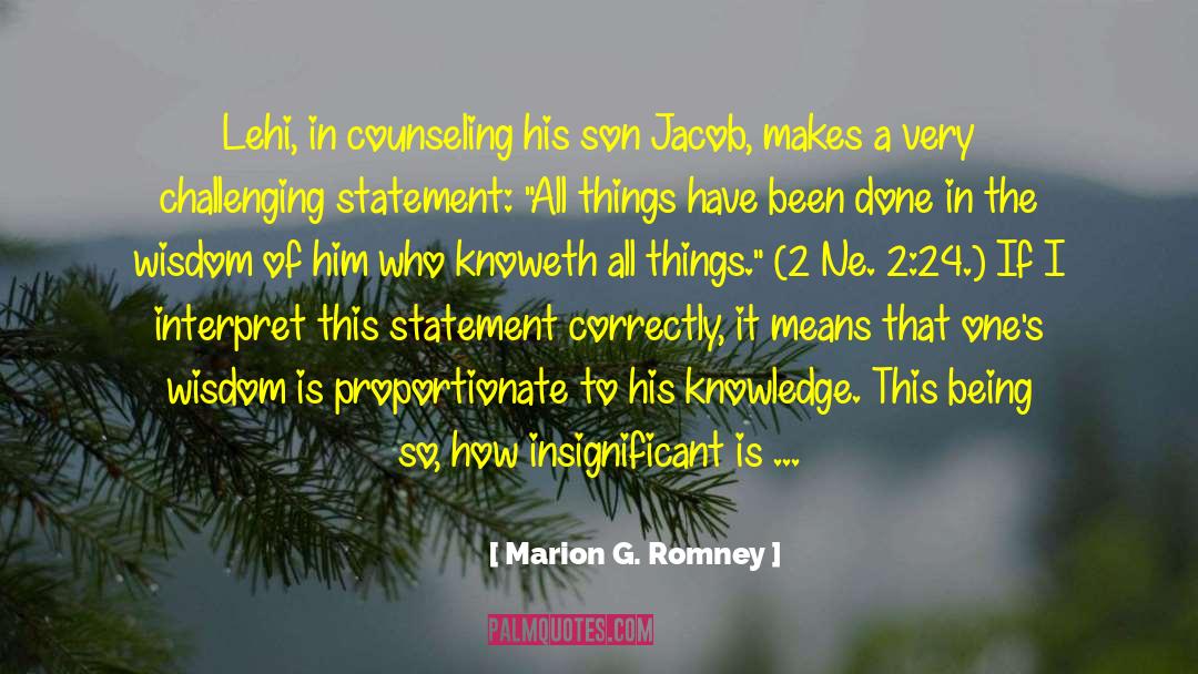 Marion G. Romney Quotes: Lehi, in counseling his son