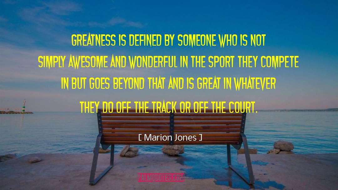 Marion Jones Quotes: Greatness is defined by someone