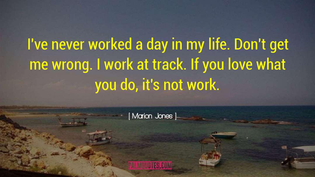 Marion Jones Quotes: I've never worked a day