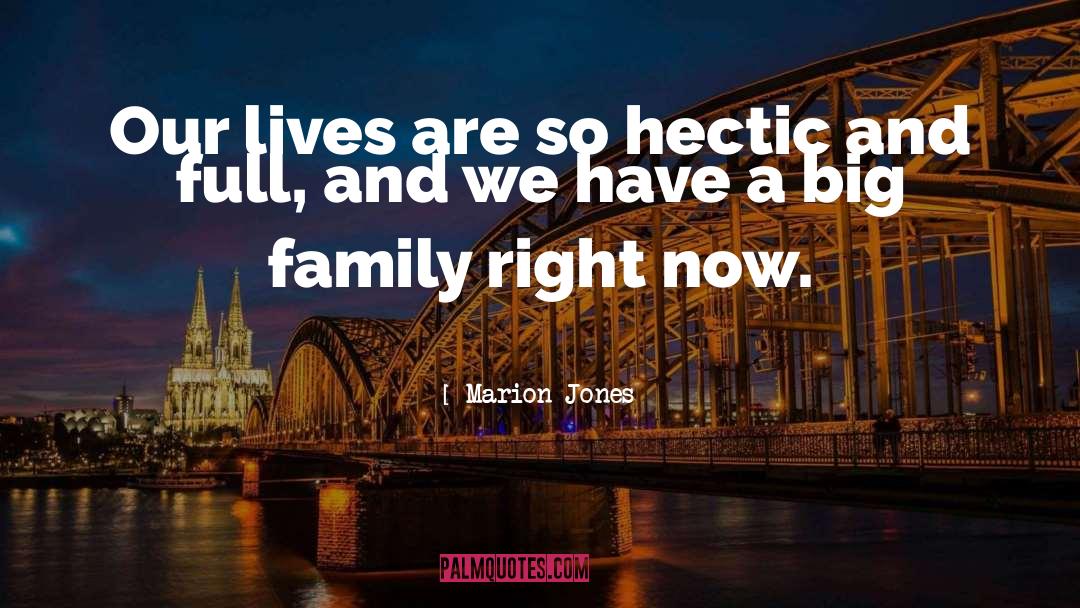 Marion Jones Quotes: Our lives are so hectic