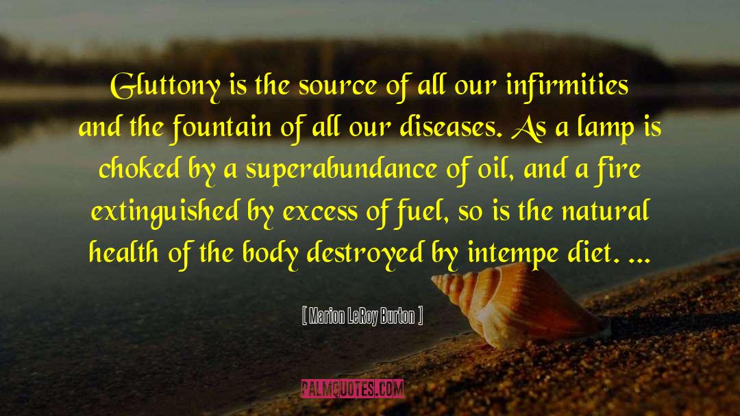 Marion LeRoy Burton Quotes: Gluttony is the source of