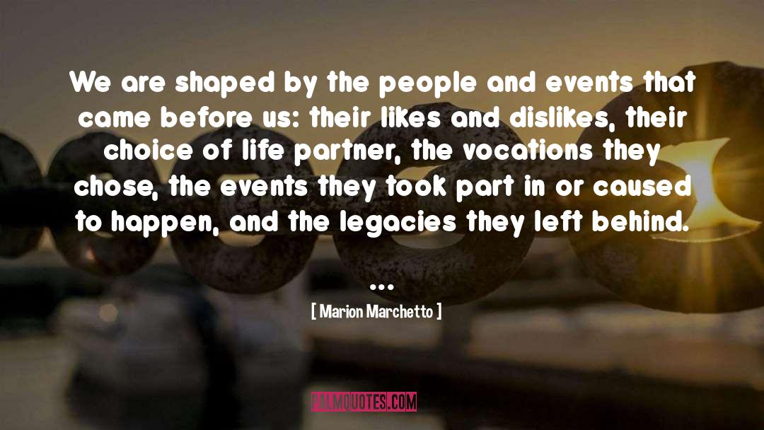 Marion Marchetto Quotes: We are shaped by the