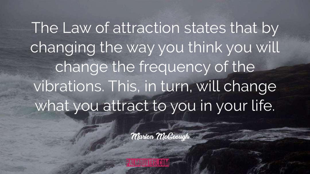 Marion McGeough Quotes: The Law of attraction states