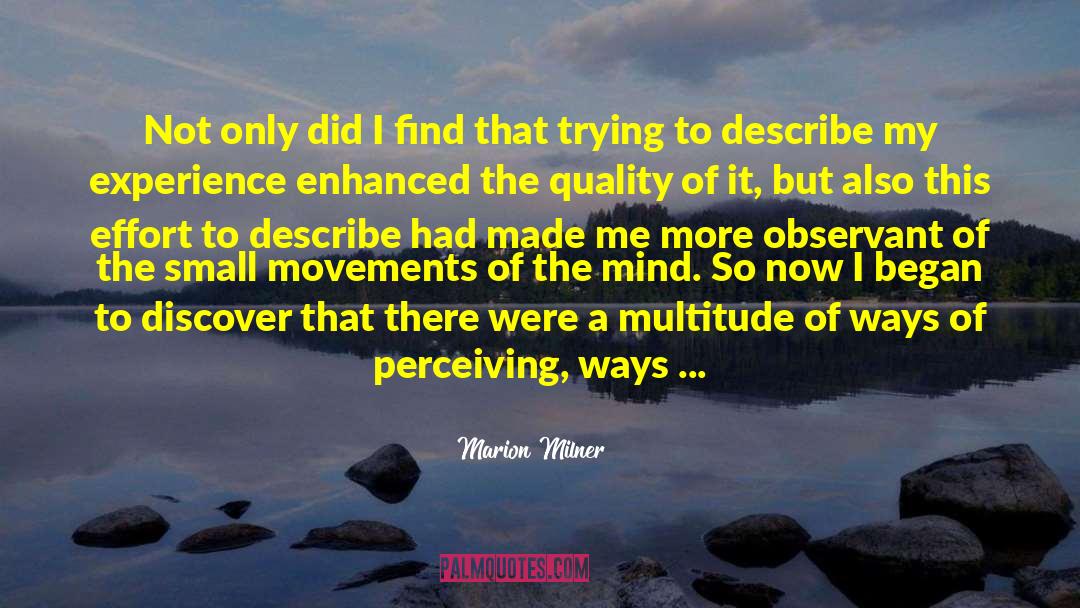 Marion Milner Quotes: Not only did I find