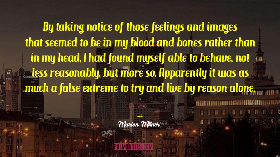 Marion Milner Quotes: By taking notice of those