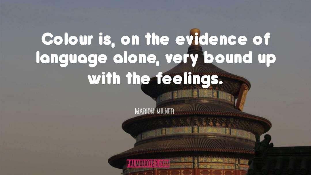 Marion Milner Quotes: Colour is, on the evidence