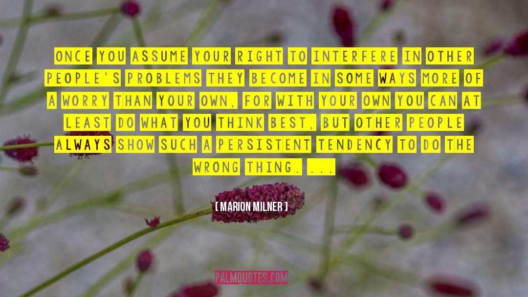 Marion Milner Quotes: Once you assume your right