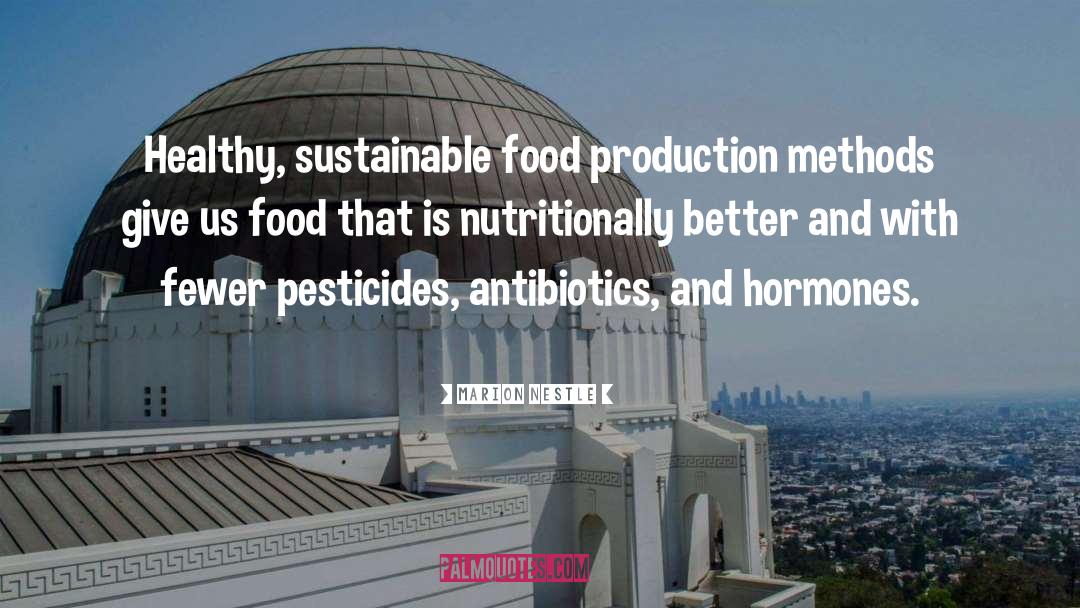 Marion Nestle Quotes: Healthy, sustainable food production methods