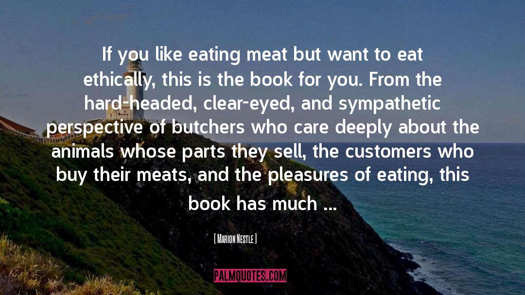 Marion Nestle Quotes: If you like eating meat