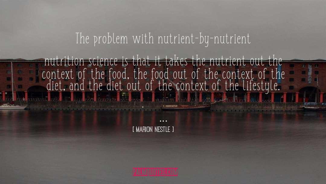 Marion Nestle Quotes: The problem with nutrient-by-nutrient nutrition
