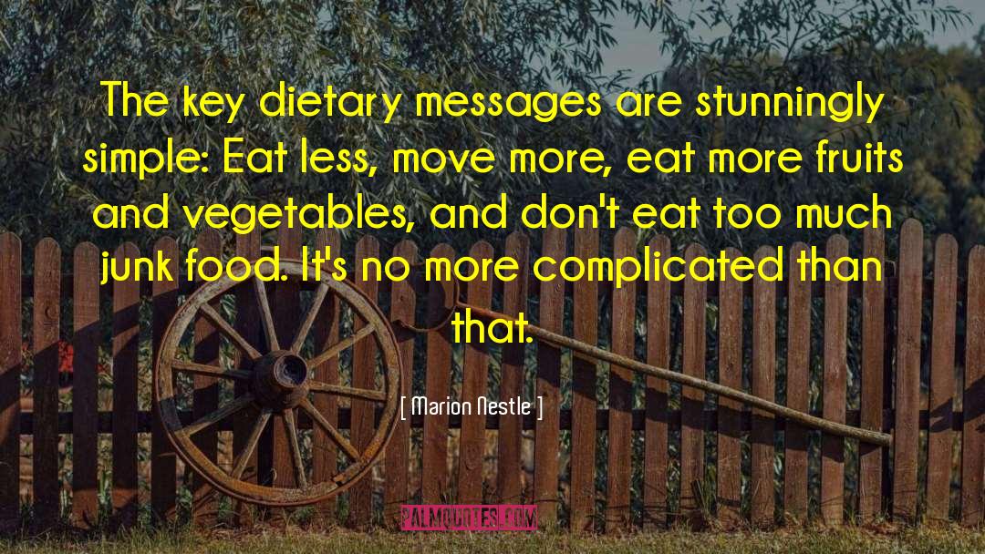 Marion Nestle Quotes: The key dietary messages are