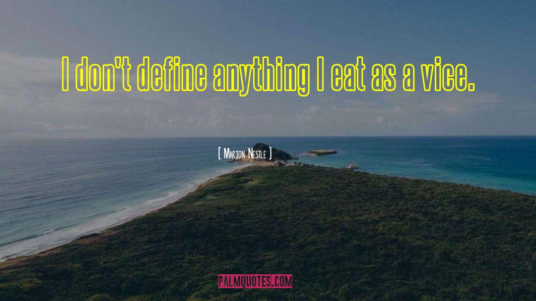 Marion Nestle Quotes: I don't define anything I