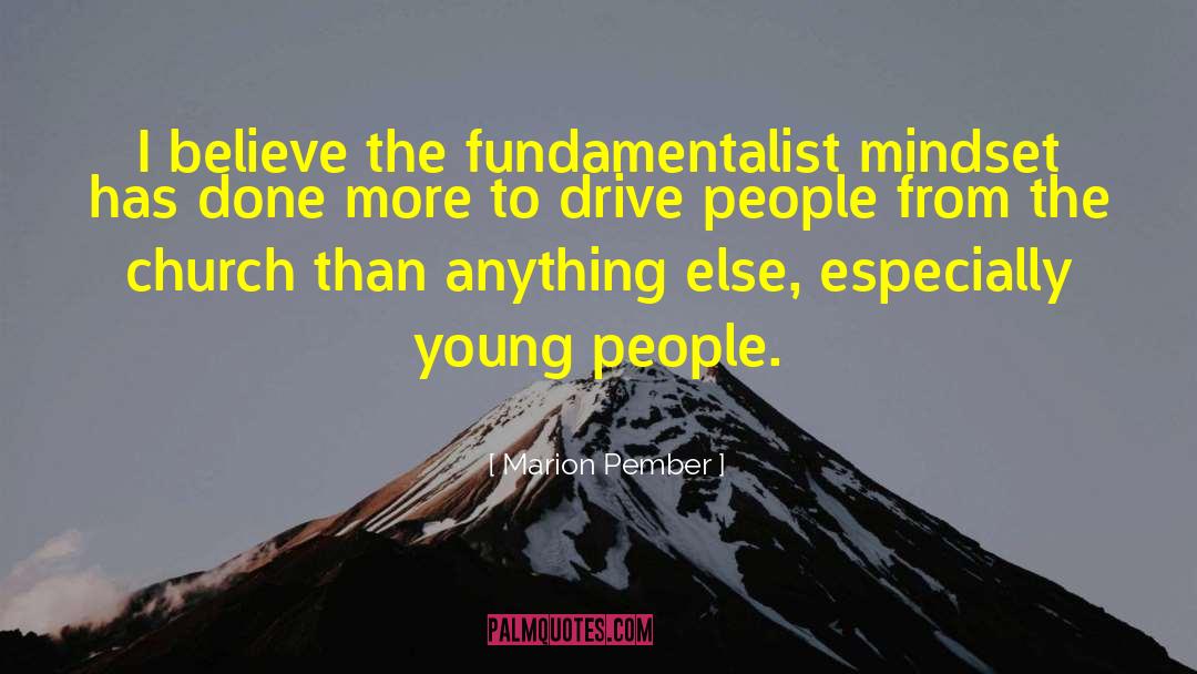Marion Pember Quotes: I believe the fundamentalist mindset