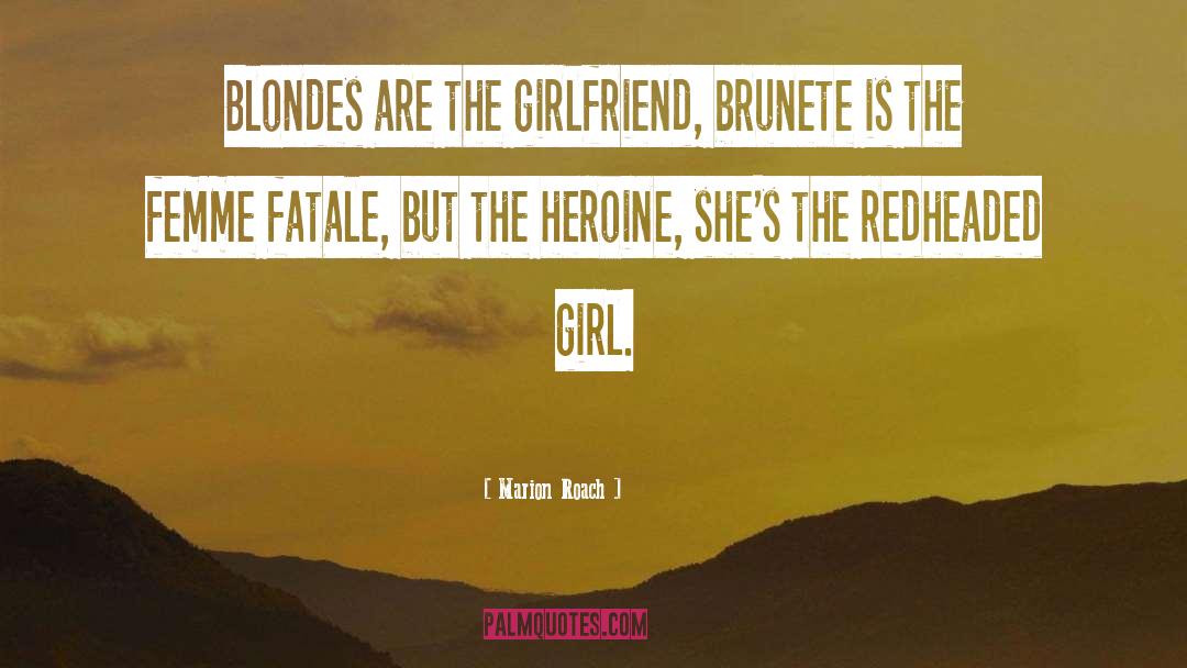 Marion Roach Quotes: Blondes are the girlfriend, brunete