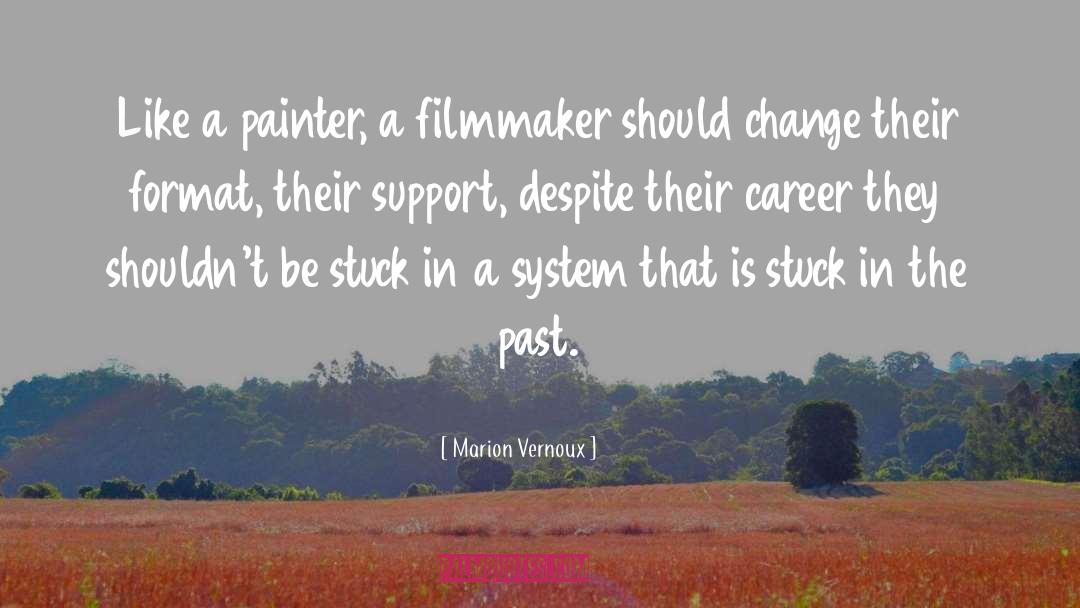 Marion Vernoux Quotes: Like a painter, a filmmaker