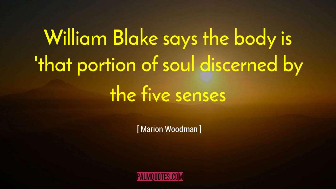 Marion Woodman Quotes: William Blake says the body