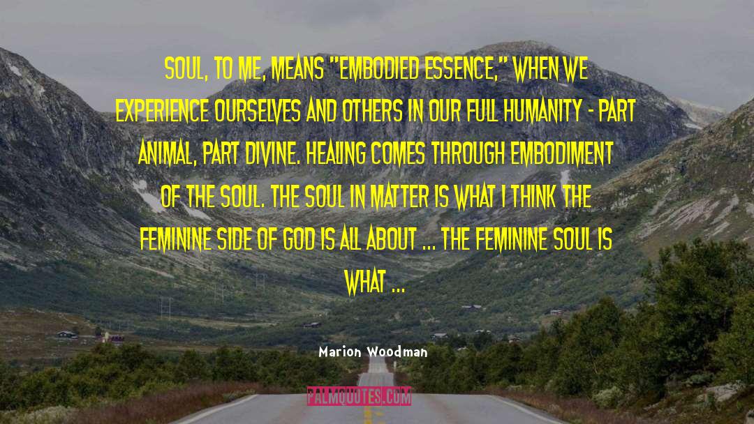 Marion Woodman Quotes: Soul, to me, means 