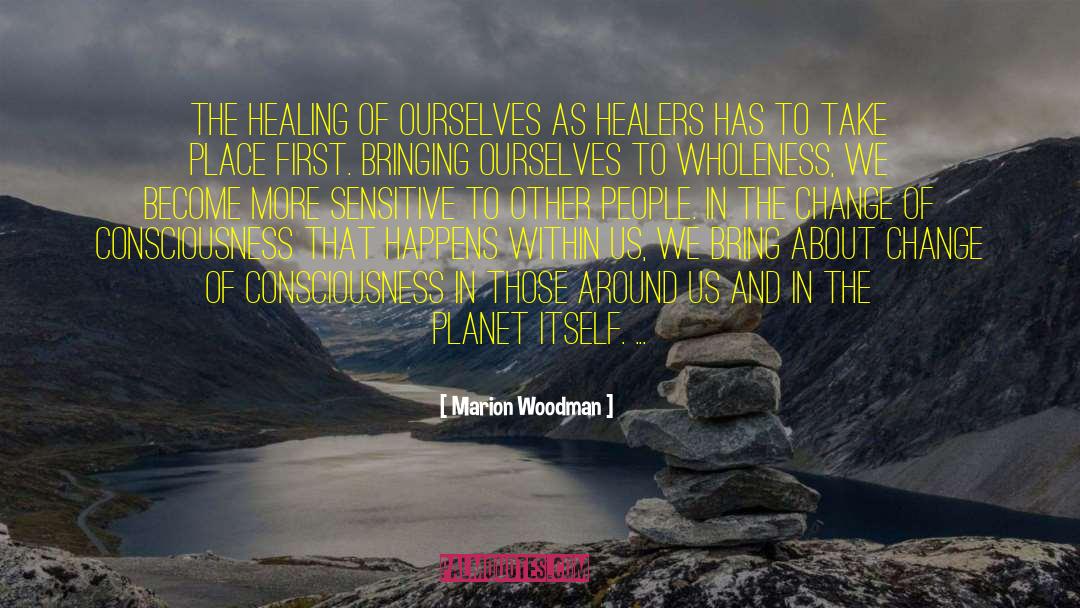 Marion Woodman Quotes: The healing of ourselves as