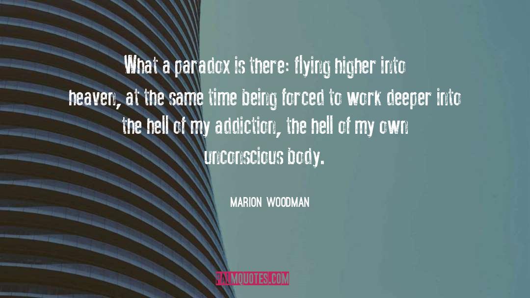 Marion Woodman Quotes: What a paradox is there: