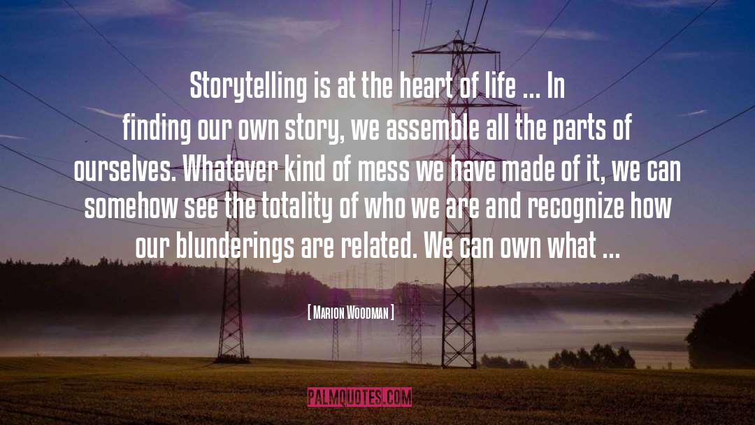 Marion Woodman Quotes: Storytelling is at the heart