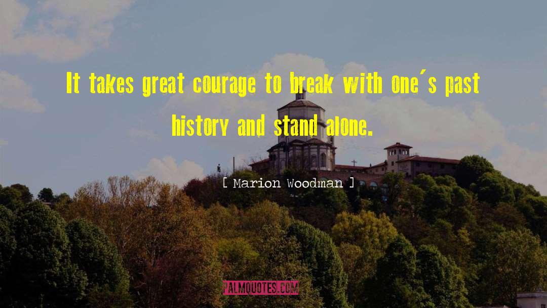 Marion Woodman Quotes: It takes great courage to