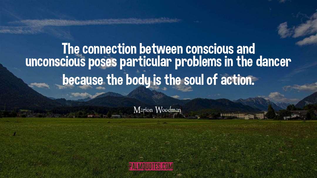 Marion Woodman Quotes: The connection between conscious and