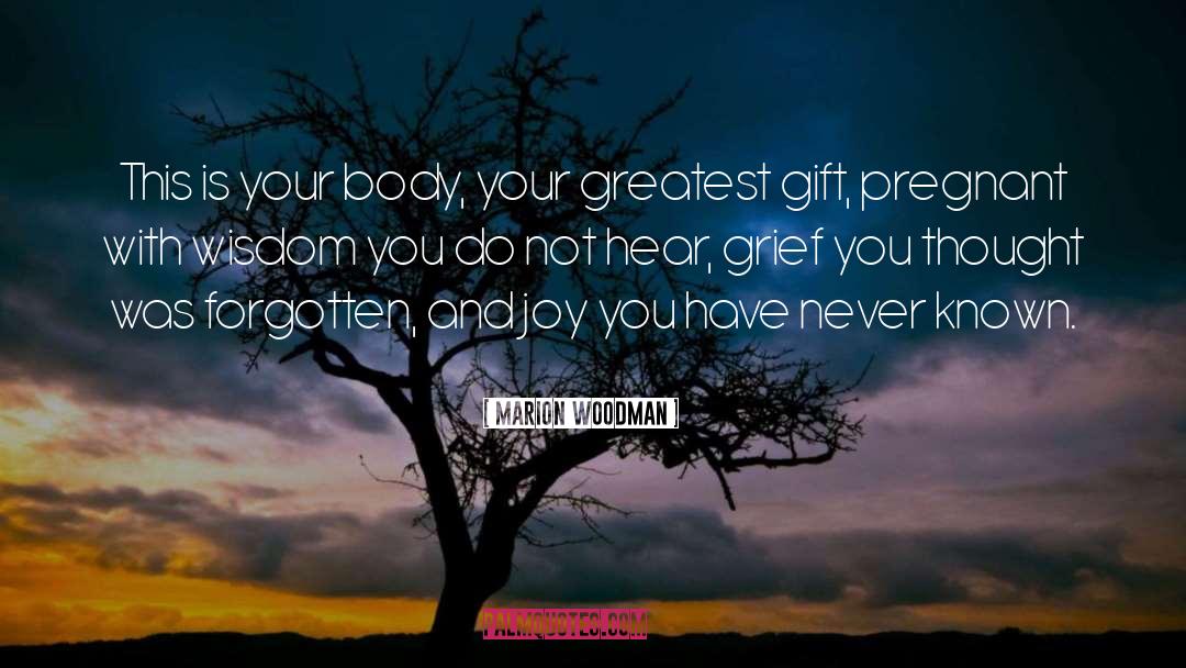 Marion Woodman Quotes: This is your body, your