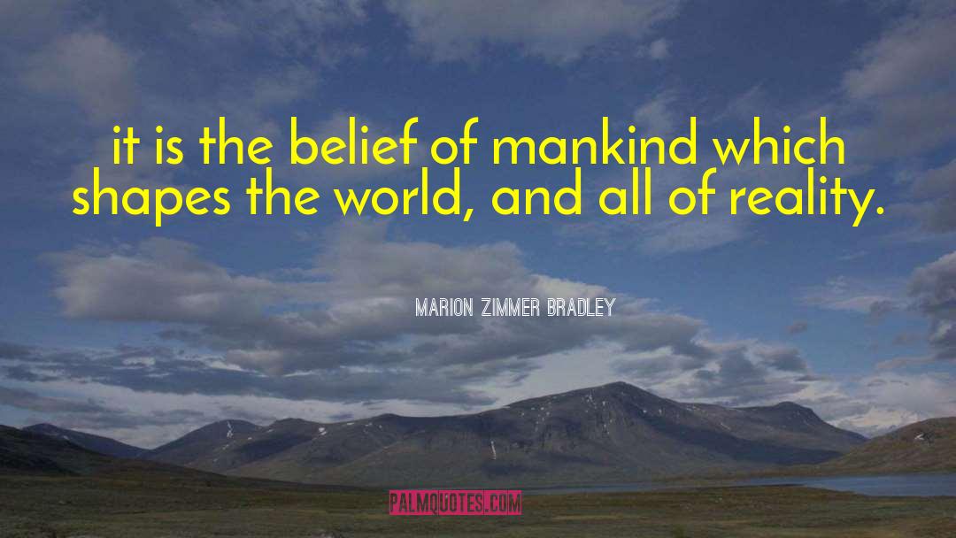 Marion Zimmer Bradley Quotes: it is the belief of