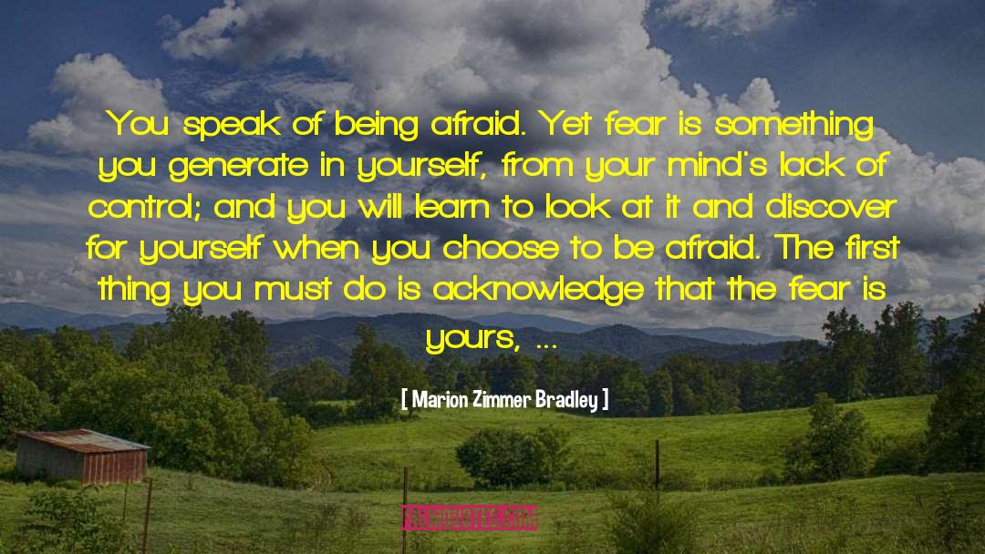 Marion Zimmer Bradley Quotes: You speak of being afraid.