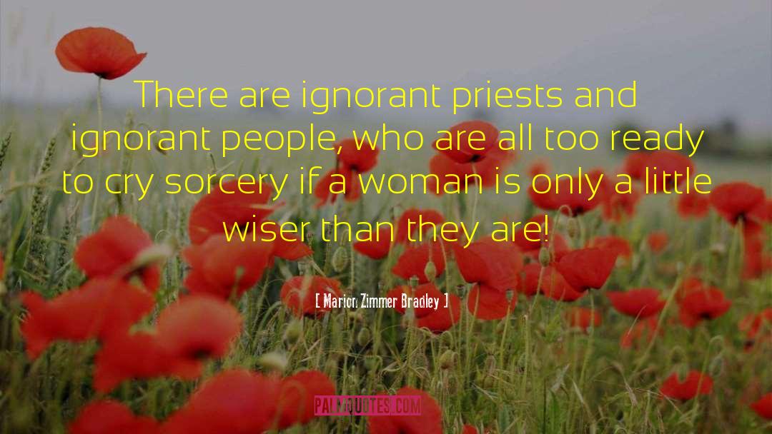 Marion Zimmer Bradley Quotes: There are ignorant priests and