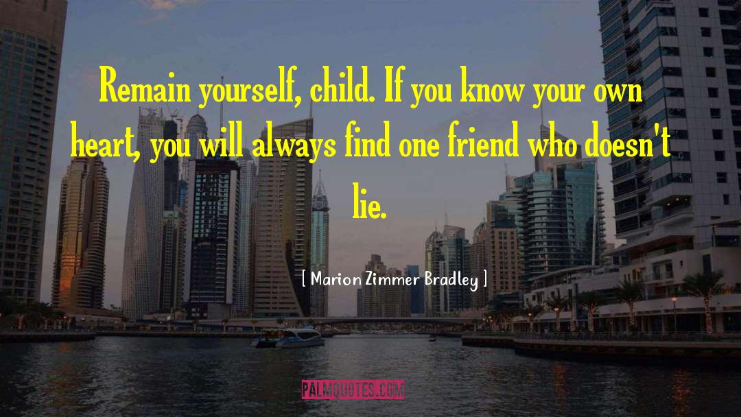 Marion Zimmer Bradley Quotes: Remain yourself, child. If you