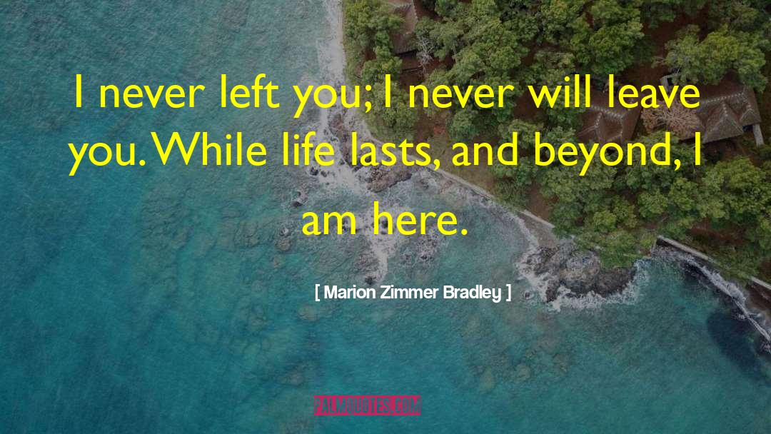 Marion Zimmer Bradley Quotes: I never left you; I
