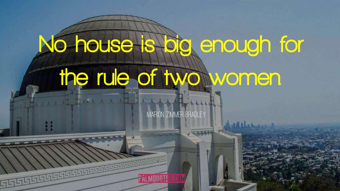 Marion Zimmer Bradley Quotes: No house is big enough